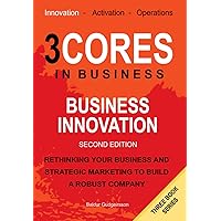 Business Innovation: Rethinking your business and strategic marketing to build a robust company