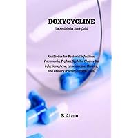 Doxycycline The Antibiotics Book Guide: Antibiotics for Bacterial infections, Pneumonia, Typhus, Syphilis, Chlamydia infections, Acne, Lyme disease, Cholera and Urinary tract Infections (UTI’s)