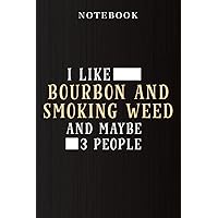 Notebook I like bourbon and smoking weed and maybe 3 people 420 top Meme: Daily Journal,Lined Notebooks for Travelers / Students / Office - Memo Diary Subject Notebooks Planner - A5 Size