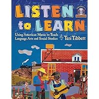 Listen to Learn : Using American Music to Teach Language Arts and Social Studies (Grades 5-8) with CD Listen to Learn : Using American Music to Teach Language Arts and Social Studies (Grades 5-8) with CD Paperback