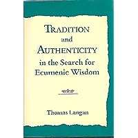 Tradition and Authenticity in the Search for Ecumenic Wisdom (Volume 1) Tradition and Authenticity in the Search for Ecumenic Wisdom (Volume 1) Hardcover Book Supplement