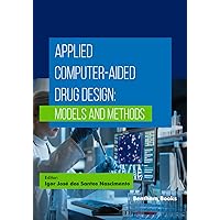 Applied Computer-Aided Drug Design: Models and Methods Applied Computer-Aided Drug Design: Models and Methods Paperback Kindle Hardcover