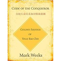 Code of the Conqueror - Golden Sayings of Yelu Bao-Zhi Code of the Conqueror - Golden Sayings of Yelu Bao-Zhi Kindle