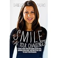 Smile At Your Challenges: It takes more than just going gluten-free, drinking green juice, and practicing yoga to solve your problems Smile At Your Challenges: It takes more than just going gluten-free, drinking green juice, and practicing yoga to solve your problems Paperback Kindle