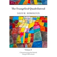 The Evangelical Quadrilateral: Characterizing the British Gospel Movement The Evangelical Quadrilateral: Characterizing the British Gospel Movement Hardcover Paperback