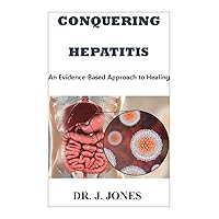 Conquering Hepatitis: An Evidence-Based Approach to Healing Conquering Hepatitis: An Evidence-Based Approach to Healing Kindle Paperback