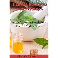 HERBAL REMEDIES FOR INSOMNIA : Nature's Gentle Touch for a Restful Night's Sleep HERBAL REMEDIES FOR INSOMNIA : Nature's Gentle Touch for a Restful Night's Sleep Kindle Paperback
