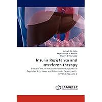 Insulin Resistance and Interferon therapy: Effect of Insulin Resistance on the Response to Pegylated Interferon and Ribavirin in Patients with Chronic Hepatitis C Insulin Resistance and Interferon therapy: Effect of Insulin Resistance on the Response to Pegylated Interferon and Ribavirin in Patients with Chronic Hepatitis C Paperback