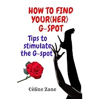 How to find your(her) G-spot: Tips to stimulate the G-spot How to find your(her) G-spot: Tips to stimulate the G-spot Paperback Kindle