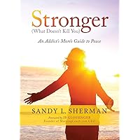 Stronger: (What Doesn’t Kill You) An Addict’s Mom’s Guide to Peace Stronger: (What Doesn’t Kill You) An Addict’s Mom’s Guide to Peace Paperback Kindle Spiral-bound