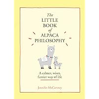The Little Book of Alpaca Philosophy: A calmer, wiser, fuzzier way of life (The Little Animal Philosophy Books) The Little Book of Alpaca Philosophy: A calmer, wiser, fuzzier way of life (The Little Animal Philosophy Books) Hardcover Kindle
