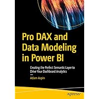 Pro DAX and Data Modeling in Power BI: Creating the Perfect Semantic Layer to Drive Your Dashboard Analytics Pro DAX and Data Modeling in Power BI: Creating the Perfect Semantic Layer to Drive Your Dashboard Analytics Paperback Kindle