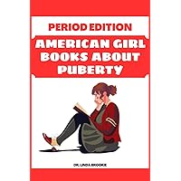 American Girl Books About Puberty: Period Edition American Girl Books About Puberty: Period Edition Paperback Kindle Hardcover
