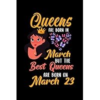 Queens Are Born In March But The Best Queens Are Born On March 23: Lovely Gift Notebook , Special Present For Birthday Princess Girl , 100 White Pages , 6x9 inches , Soft Cover , Matte Finish