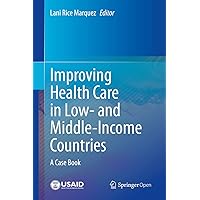 Improving Health Care in Low- and Middle-Income Countries: A Case Book Improving Health Care in Low- and Middle-Income Countries: A Case Book Kindle Hardcover Paperback