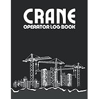 Crane Operator Log Book: Gifts For Crane Operators, Crane Operator Record Book, Record Your Work Activities