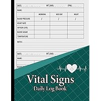 Vital Signs Daily Log Book: Daily Journal To Record Blood Pressure, Oxygen Saturation, Pulse, Respiratory Rate, Temperature, Weight, And Blood Sugar. Perfect Tracker For Older And Even For Baby.
