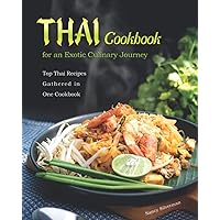 Thai Cookbook for an Exotic Culinary Journey: Top Thai Recipes Gathered in One Cookbook Thai Cookbook for an Exotic Culinary Journey: Top Thai Recipes Gathered in One Cookbook Paperback