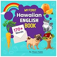 My First Hawaiian-English Book: 170+ Words: An excellent Hawaiian-English wordbook for bilingual children. This kid’s learning book is the perfect ... on their first lesson to second language.