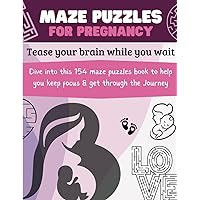 154 mazes puzzles for mindful pregnant women: Exciting maze puzzles book to help you keep focus & get through the journey while you wait for baby!