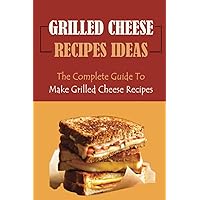Grilled Cheese Recipes Ideas: The Complete Guide To Make Grilled Cheese Recipes: Grilled Hallumi Cheese
