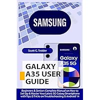 SAMSUNG GALAXY A35 User Guide: Beginners & Seniors Complete Manual on How to Set-Up & Master Your Latest 5G Galaxy Smartphone with Tips & Tricks on Troubleshooting & Android 14 (Champion Guides) SAMSUNG GALAXY A35 User Guide: Beginners & Seniors Complete Manual on How to Set-Up & Master Your Latest 5G Galaxy Smartphone with Tips & Tricks on Troubleshooting & Android 14 (Champion Guides) Paperback Kindle Hardcover