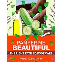 PAMPER ME BEAUTIFUL THE RIGHT PATH TO FOOT CARE PAMPER ME BEAUTIFUL THE RIGHT PATH TO FOOT CARE Paperback Kindle