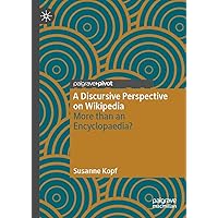 A Discursive Perspective on Wikipedia: More than an Encyclopaedia? A Discursive Perspective on Wikipedia: More than an Encyclopaedia? Kindle Hardcover
