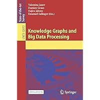 Knowledge Graphs and Big Data Processing (Lecture Notes in Computer Science Book 12072) Knowledge Graphs and Big Data Processing (Lecture Notes in Computer Science Book 12072) Kindle Paperback
