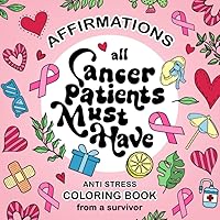 Cancer Patients Must Have Coloring Book: A Thoughtful Care Gift For Women With Affirmations Designed by Breast Cancer Survivor (Cami Design Coloring Books) Cancer Patients Must Have Coloring Book: A Thoughtful Care Gift For Women With Affirmations Designed by Breast Cancer Survivor (Cami Design Coloring Books) Paperback