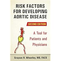 Risk Factors For Developing Aortic Disease (Second Edition): A Tool For Patients and Physicians Risk Factors For Developing Aortic Disease (Second Edition): A Tool For Patients and Physicians Paperback Kindle