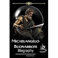 Michelangelo Buonarroti Biography: An Intimate Portrait of a Renaissance Legend