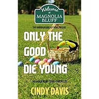 Only the Good Die Young: Magnolia Bluff Crime Chronicles Book 12 Only the Good Die Young: Magnolia Bluff Crime Chronicles Book 12 Kindle Paperback