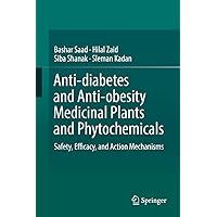 Anti-diabetes and Anti-obesity Medicinal Plants and Phytochemicals: Safety, Efficacy, and Action Mechanisms Anti-diabetes and Anti-obesity Medicinal Plants and Phytochemicals: Safety, Efficacy, and Action Mechanisms Kindle Hardcover Paperback