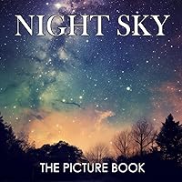 The Picture Book of Night Sky: A Celestial Journey for All Ages - Relaxation and Wonder Awaits! (30 Captivating Illustrations with Facts)