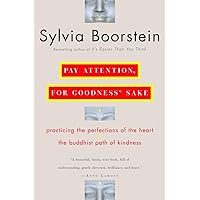 Pay Attention, for Goodness' Sake: The Buddhist Path of Kindness Pay Attention, for Goodness' Sake: The Buddhist Path of Kindness Paperback Kindle Hardcover