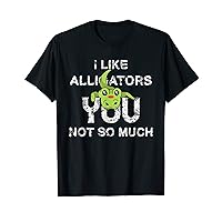 Like Alligators You Not So Much Crocodile For Men And Women T-Shirt