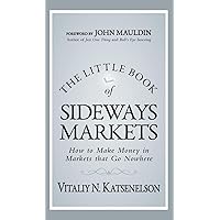 The Little Book of Sideways Markets: How to Make Money in Markets That Go Nowhere The Little Book of Sideways Markets: How to Make Money in Markets That Go Nowhere Hardcover Kindle