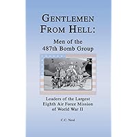 Gentlemen from Hell: Men of the 487th Bomb Group: Leaders of the Largest Eighth Air Force Mission of World War II Gentlemen from Hell: Men of the 487th Bomb Group: Leaders of the Largest Eighth Air Force Mission of World War II Paperback Kindle Hardcover