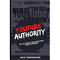 Youtube Authority: Wie du einen erfolgreichen Kanal startest (German Edition) Youtube Authority: Wie du einen erfolgreichen Kanal startest (German Edition) Kindle Paperback