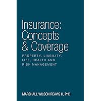 Insurance: Concepts & Coverage: Property, Liability, Life, Health and Risk Management Insurance: Concepts & Coverage: Property, Liability, Life, Health and Risk Management Paperback Kindle