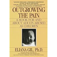 Outgrowing the Pain: A Book for and About Adults Abused As Children Outgrowing the Pain: A Book for and About Adults Abused As Children Paperback Kindle