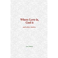 Where Love is, God is: and other stories Where Love is, God is: and other stories Paperback Kindle