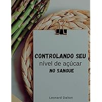 Controlando seu nível de açúcar no sangue (Portuguese Edition) Controlando seu nível de açúcar no sangue (Portuguese Edition) Kindle Paperback
