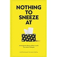Nothing to Sneeze at: The journey from a small village in China to finding a natural solution to allergies Nothing to Sneeze at: The journey from a small village in China to finding a natural solution to allergies Paperback Kindle