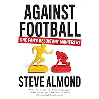 Against Football: One Fan's Reluctant Manifesto Against Football: One Fan's Reluctant Manifesto Hardcover Audible Audiobook Paperback MP3 CD