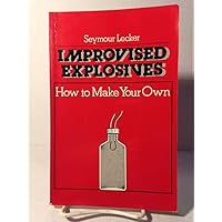 Improvised Explosives: How to Make Your Own Improvised Explosives: How to Make Your Own Paperback Mass Market Paperback