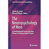 The Neuropsychology of Men: A Developmental Perspective from Theory to Evidence-based Practice (Issues of Diversity in Clinical Neuropsychology) The Neuropsychology of Men: A Developmental Perspective from Theory to Evidence-based Practice (Issues of Diversity in Clinical Neuropsychology) eTextbook Hardcover Paperback