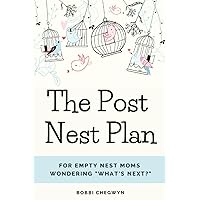 The Post Nest Plan: For Empty Nest Moms Wondering What's Next? (The Inspired Empty Nest) The Post Nest Plan: For Empty Nest Moms Wondering What's Next? (The Inspired Empty Nest) Paperback Kindle Hardcover