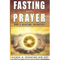 Fasting and Prayer: God's Healing Therapies Fasting and Prayer: God's Healing Therapies Paperback Kindle